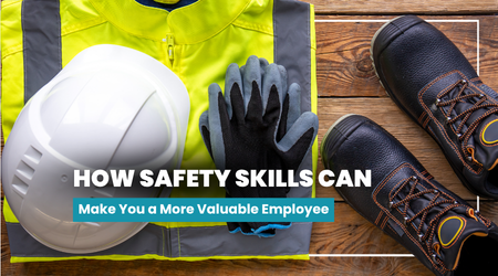 How Safety Skills Can Make You a More Valuable Employee
